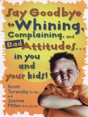 Say Goodbye to Whining, Complaining, and Bad Attitudes... in You and Your Kids - ebook